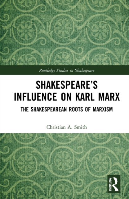 Book cover of: Shakespeare’s Influence on Karl Marx. By: Christian A. Smith