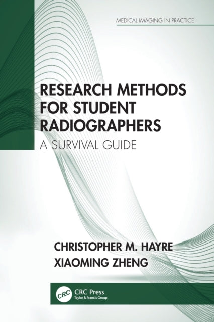 Book cover of: Research Methods for Student Radiographers. By: Christopher M. Hayre
