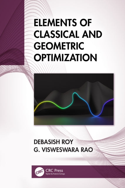 Book cover of: Elements of Classical and Geometric Optimization. By: Debasish Kumar Roy
