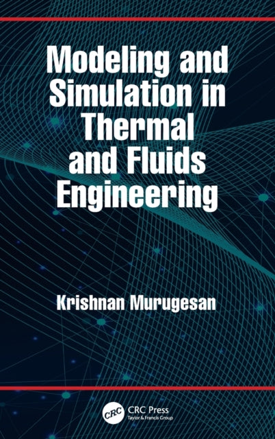 Book cover of: Modeling and Simulation in Thermal and Fluids Engineering. By: Krishnan Murugesan