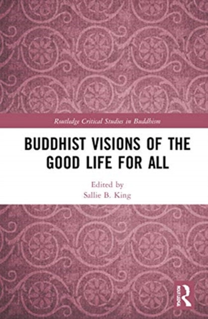 Book cover of: Buddhist Visions of the Good Life for All. By: Sallie B. King