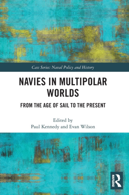 Book cover of: Navies in Multipolar Worlds. By: Paul M. Kennedy