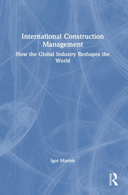Book cover of: International Construction Management. By: Igor Martek