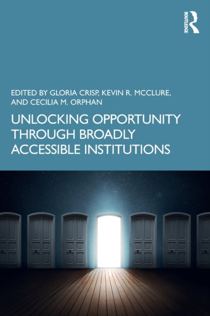 Book cover of: Unlocking Opportunity through Broadly Accessible Institutions. By: Gloria Crisp