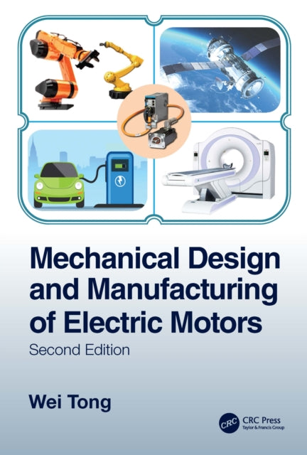 Book cover of: Mechanical Design and Manufacturing of Electric Motors. By: Wei Tong