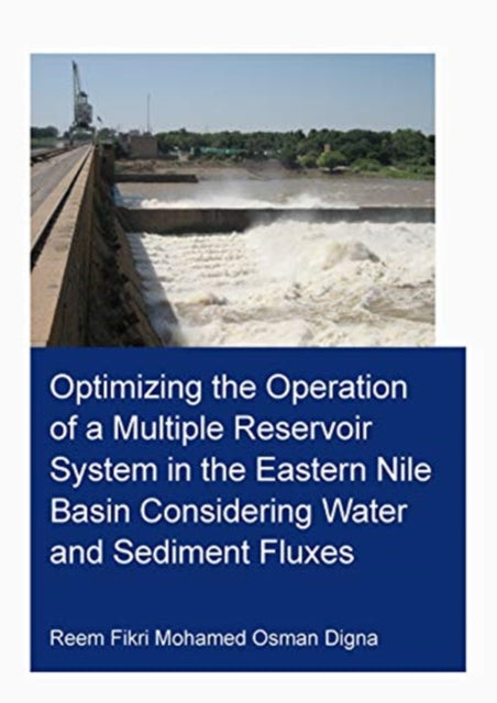 Book cover of: Optimizing the Operation of a Multiple Reservoir System in the Eastern Nile Basin Considering Water and Sediment Fluxes. By: Reem Fikri Mohamed Osman Digna