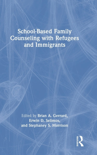 Book cover of: School-Based Family Counseling with Refugees and Immigrants. By: Brian A. Gerrard