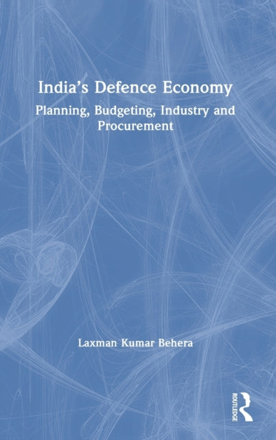 Book cover of: India’s Defence Economy. By: Laxman Kumar Behera