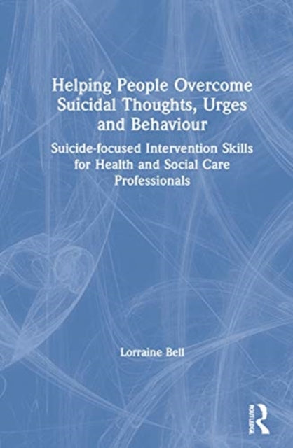 Book cover of: Helping People Overcome Suicidal Thoughts, Urges and Behaviour. By: Lorraine Bell