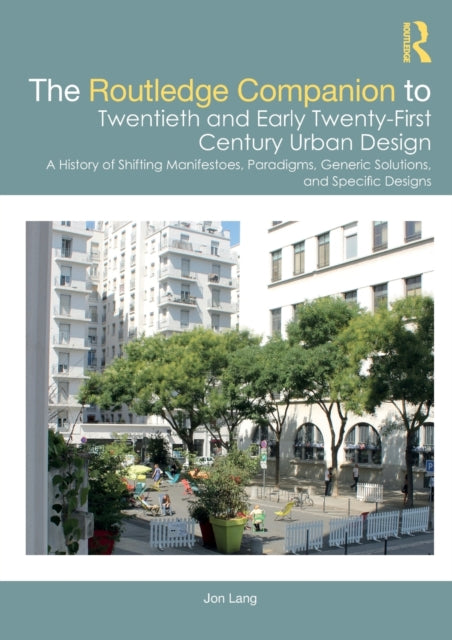 Book cover of: Routledge Companion to Twentieth and Early Twenty-First Century Urban Design. By: Jon Lang