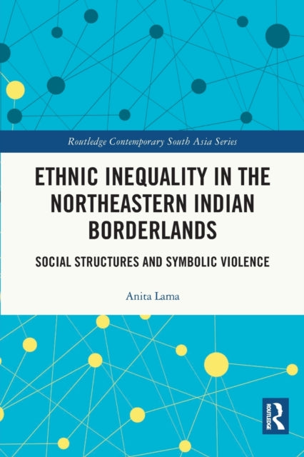 Book cover of: Ethnic Inequality in the Northeastern Indian Borderlands. By: Anita Lama