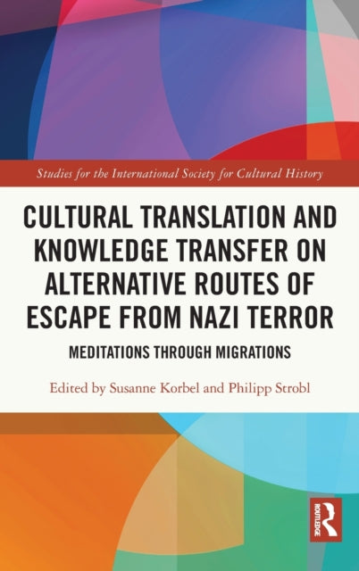 Book cover of: Cultural Translation and Knowledge Transfer on Alternative Routes of Escape from Nazi Terror. By: Susanne Korbel