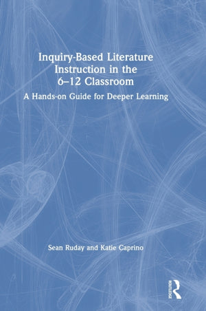 Inquiry-Based Literature Instruction in the 6–12 Classroom