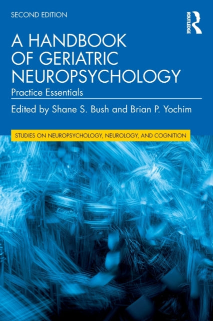 Book cover of: Handbook of Geriatric Neuropsychology. By: Shane S. Bush