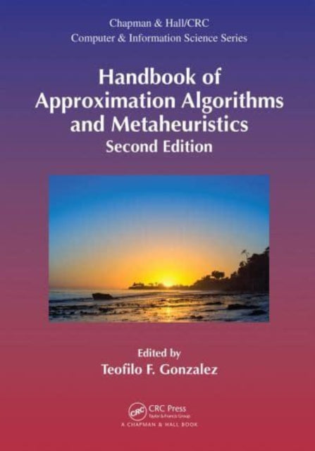 Book cover of: Handbook of Approximation Algorithms and Metaheuristics, Second Edition. By: Teofilo F. Gonzalez