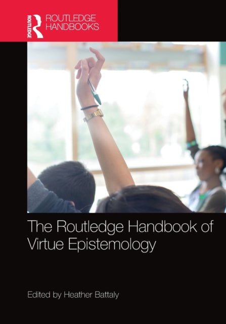 Book cover of: Routledge Handbook of Virtue Epistemology. By: Heather D. Battaly