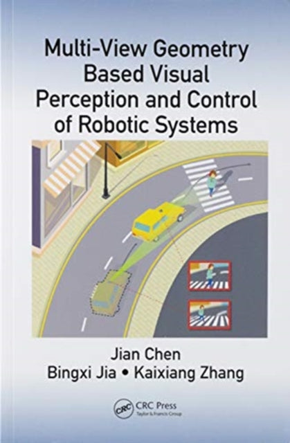 Book cover of: Multi-View Geometry Based Visual Perception and Control of Robotic Systems. By: Jian Chen