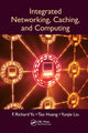 Book cover of: Integrated Networking, Caching, and Computing. By: F. Richard Yu