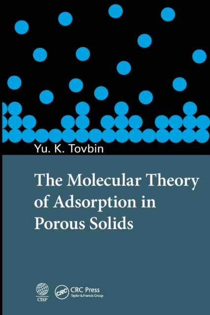 Book cover of: Molecular Theory of Adsorption in Porous Solids. By: IU K. Tovbin