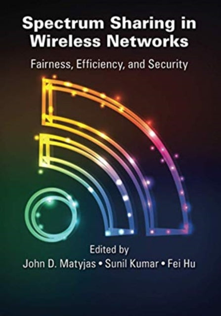 Book cover of: Spectrum Sharing in Wireless Networks. By: John D. Matyjas