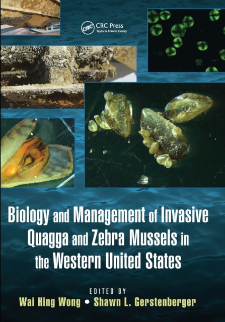 Book cover of: Biology and Management of Invasive Quagga and Zebra Mussels in the Western United States. By: Wai Hing Wong
