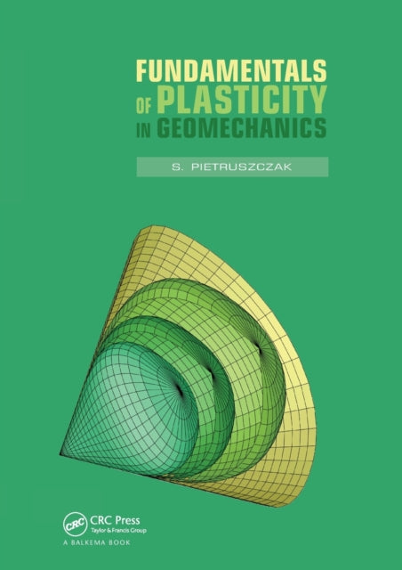 Book cover of: Fundamentals of Plasticity in Geomechanics. By: S. Pietruszczak