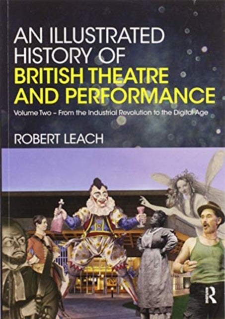 Book cover of: Illustrated History of British Theatre and Performance. By: Robert Leach