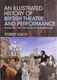 Book cover of: Illustrated History of British Theatre and Performance. By: Robert Leach