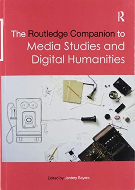 Book cover of: Routledge Companion to Media Studies and Digital Humanities. By: Jentery Sayers
