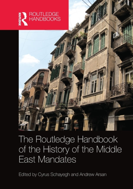 Book cover of: Routledge Handbook of the History of the Middle East Mandates. By: Cyrus Schayegh
