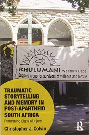 Traumatic Storytelling and Memory in Post-Apartheid South Africa