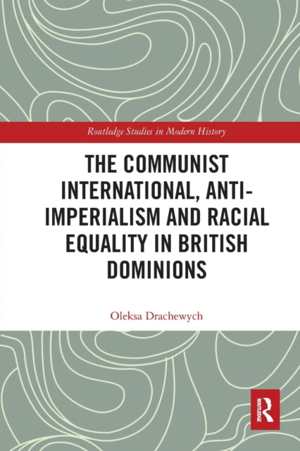Book cover of: Communist International, Anti-Imperialism and Racial Equality in British Dominions