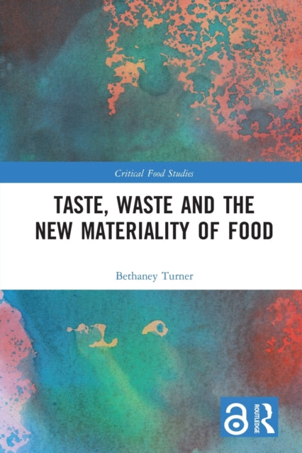Book cover of: Taste, Waste and the New Materiality of Food. By: Bethaney Turner