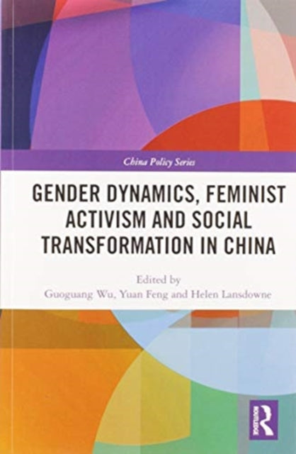 Book cover of: Gender Dynamics, Feminist Activism and Social Transformation in China. By: Guoguang Wu
