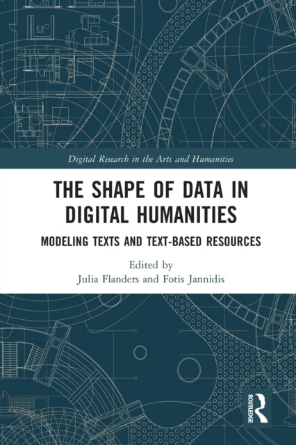 Book cover of: Shape of Data in Digital Humanities. By: Julia Flanders