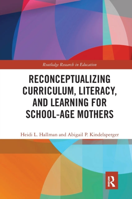 Book cover of: Reconceptualizing Curriculum, Literacy, and Learning for School-Age Mothers
