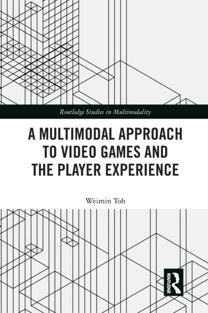 Book cover of: Multimodal Approach to Video Games and the Player Experience. By: Weimin Toh
