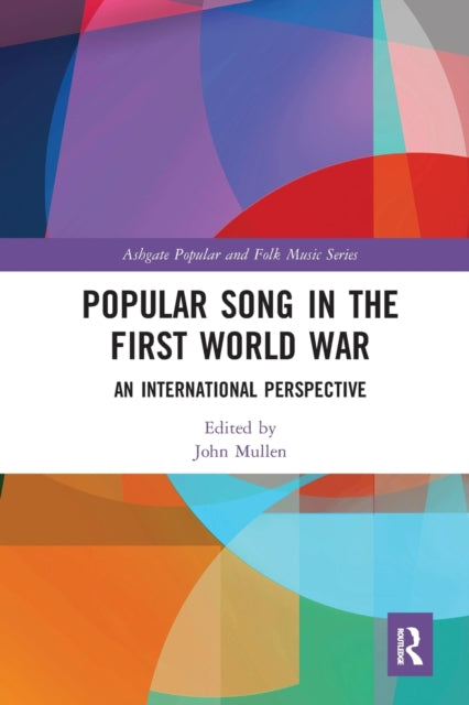 Book cover of: Popular Song in the First World War. By: John Mullen
