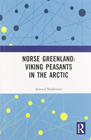 Norse Greenland: Viking Peasants in the Arctic