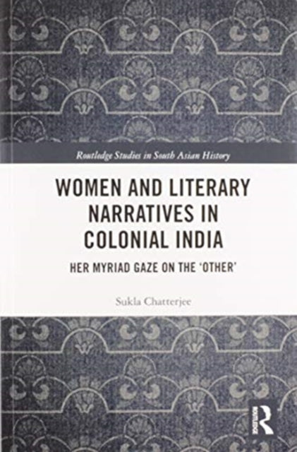Book cover of: Women and Literary Narratives in Colonial India. By: Sukla Chatterjee