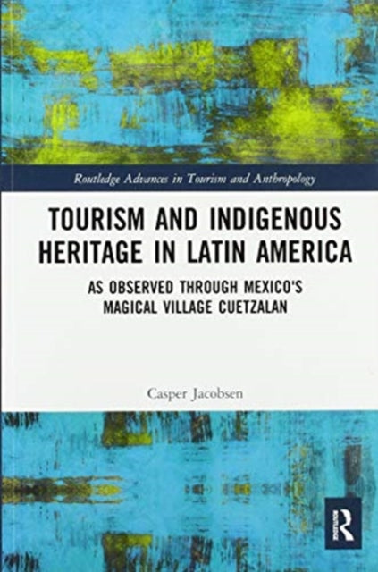 Book cover of: Tourism and Indigenous Heritage in Latin America. By: Casper Jacobsen