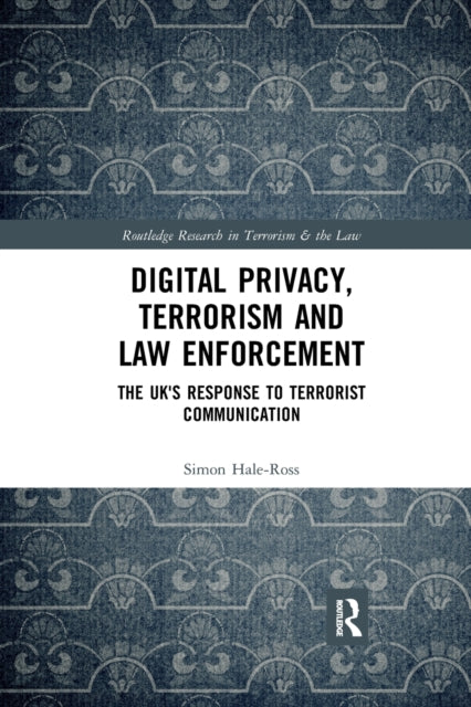 Book cover of: Digital Privacy, Terrorism and Law Enforcement. By: Simon Hale-Ross