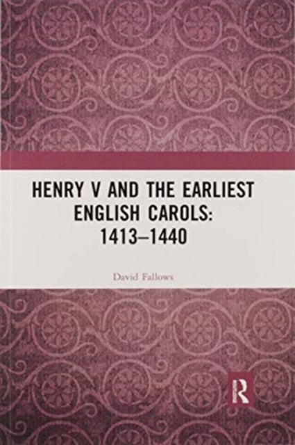 Henry V and the Earliest English Carols: 1413–1440