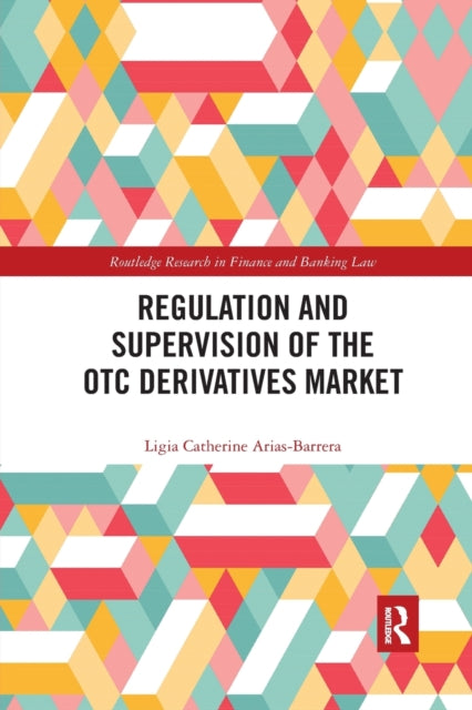 Book cover of: Regulation and Supervision of the OTC Derivatives Market. By: Ligia Catherine Arias-Barrera