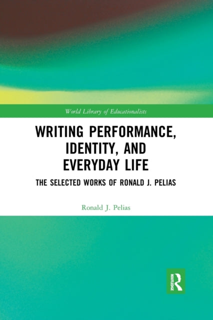 Book cover of: Writing Performance, Identity, and Everyday Life. By: Ronald J. Pelias