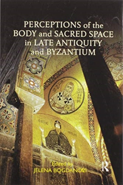 Book cover of: Perceptions of the Body and Sacred Space in Late Antiquity and Byzantium