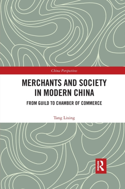 Book cover of: Merchants and Society in Modern China. By: Lixing Tang