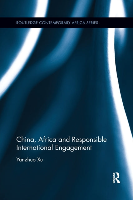 Book cover of: China, Africa and Responsible International Engagement. By: Yanzhuo Xu