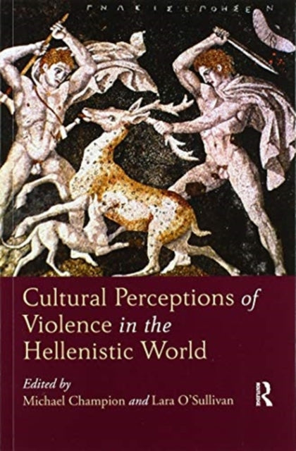 Book cover of: Cultural Perceptions of Violence in the Hellenistic World. By: Michael Champion