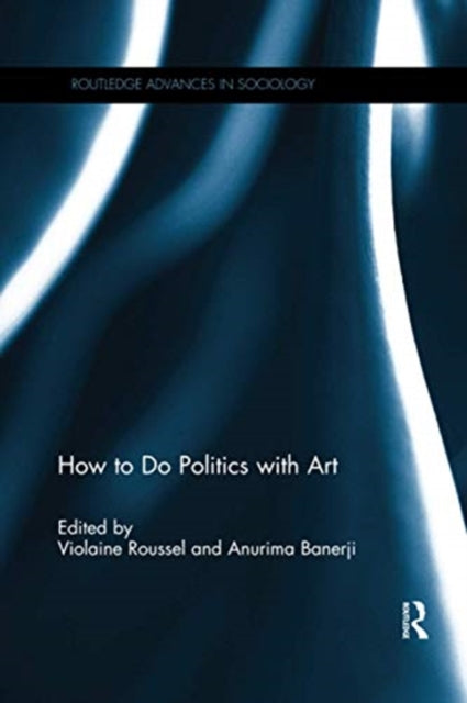 Book cover of: How To Do Politics With Art. By: Violaine Roussel